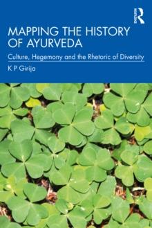 Mapping the History of Ayurveda : Culture, Hegemony and the Rhetoric of Diversity