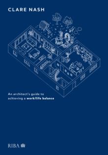 Design your life : An architect's guide to achieving a work/life balance