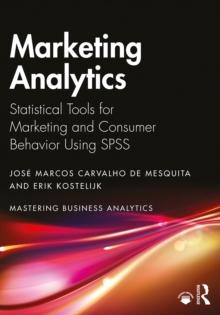 Marketing Analytics : Statistical Tools for Marketing and Consumer Behavior Using SPSS