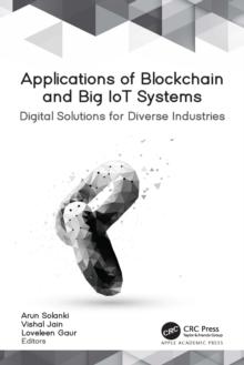 Applications of Blockchain and Big IoT Systems : Digital Solutions for Diverse Industries