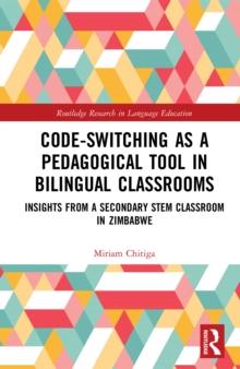 Code-Switching as a Pedagogical Tool in Bilingual Classrooms : Insights from a Secondary STEM Classroom in Zimbabwe