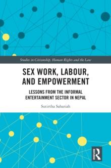 Sex Work, Labour, and Empowerment : Lessons from the Informal Entertainment Sector in Nepal