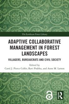 Adaptive Collaborative Management in Forest Landscapes : Villagers, Bureaucrats and Civil Society