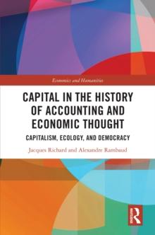 Capital in the History of Accounting and Economic Thought : Capitalism, Ecology and Democracy