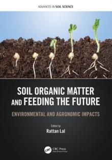 Soil Organic Matter and Feeding the Future : Environmental and Agronomic Impacts