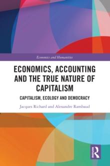 Economics, Accounting and the True Nature of Capitalism : Capitalism, Ecology and Democracy