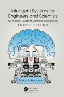 Intelligent Systems for Engineers and Scientists : A Practical Guide to Artificial Intelligence