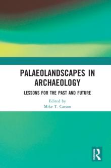 Palaeolandscapes in Archaeology : Lessons for the Past and Future