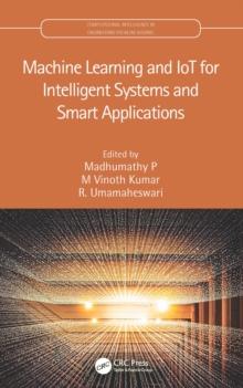 Machine Learning and IoT for Intelligent Systems and Smart Applications