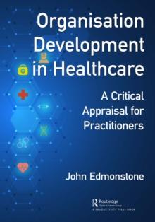 Organisation Development in Healthcare : A Critical Appraisal for OD Practitioners