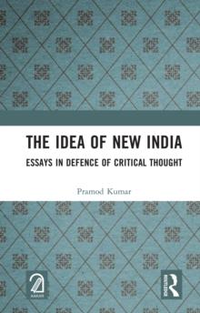 The Idea of New India : Essays in Defence of Critical Thought