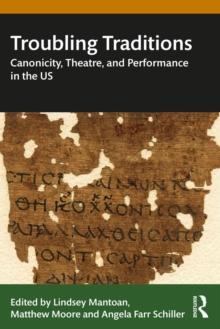 Troubling Traditions : Canonicity, Theatre, and Performance in the US