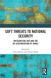 Soft Threats to National Security : Antisemitism, BDS and the De-legitimization of Israel