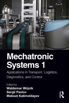 Mechatronic Systems 1 : Applications in Transport, Logistics, Diagnostics, and Control