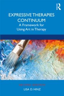 Expressive Therapies Continuum : A Framework for Using Art in Therapy