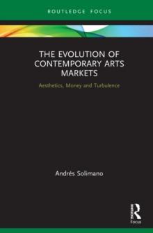 The Evolution of Contemporary Arts Markets : Aesthetics, Money and Turbulence