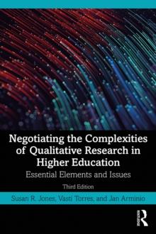 Negotiating the Complexities of Qualitative Research in Higher Education : Essential Elements and Issues