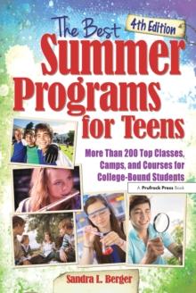 The Best Summer Programs for Teens : America's Top Classes, Camps, and Courses for College-Bound Students