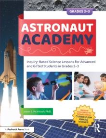 Astronaut Academy : Inquiry-Based Science Lessons for Advanced and Gifted Students in Grades 2-3