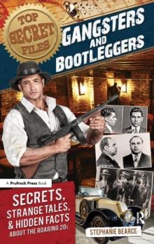 Top Secret Files : Gangsters and Bootleggers, Secrets, Strange Tales, and Hidden Facts About the Roaring 20s