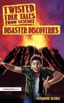 Twisted True Tales From Science : Disaster Discoveries