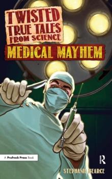 Twisted True Tales From Science : Medical Mayhem