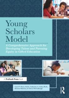 Young Scholars Model : A Comprehensive Approach for Developing Talent and Pursuing Equity in Gifted Education