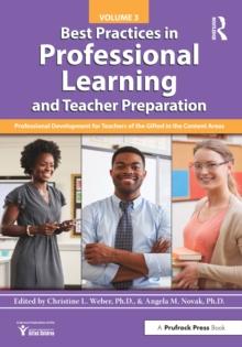 Best Practices in Professional Learning and Teacher Preparation : Professional Development for Teachers of the Gifted in the Content Areas: Vol. 3