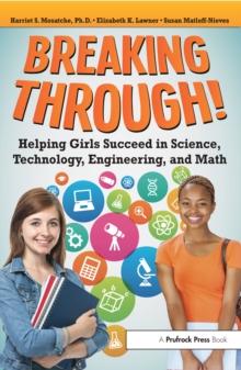 Breaking Through! : Helping Girls Succeed in Science, Technology, Engineering, and Math