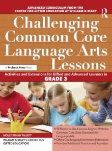 Challenging Common Core Language Arts Lessons : Activities and Extensions for Gifted and Advanced Learners in Grade 3