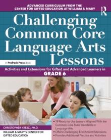 Challenging Common Core Language Arts Lessons : Activities and Extensions for Gifted and Advanced Learners in Grade 6