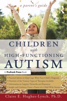 Children With High-Functioning Autism : A Parent's Guide