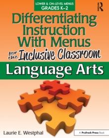 Differentiating Instruction With Menus for the Inclusive Classroom : Language Arts (Grades K-2)