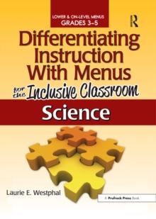 Differentiating Instruction With Menus for the Inclusive Classroom : Science (Grades 3-5)