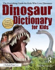 Dinosaur Dictionary for Kids : The Everything Guide for Kids Who Love Dinosaurs