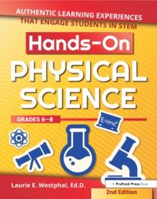 Hands-On Physical Science : Authentic Learning Experiences That Engage Students in STEM (Grades 6-8)