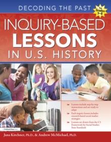 Inquiry-Based Lessons in U.S. History : Decoding the Past (Grades 5-8)