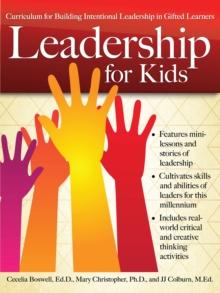 Leadership for Kids : Curriculum for Building Intentional Leadership in Gifted Learners (Grades 3-6)