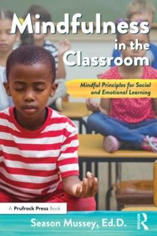 Mindfulness in the Classroom : Mindful Principles for Social and Emotional Learning