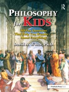 Philosophy for Kids : 40 Fun Questions That Help You Wonder About Everything!