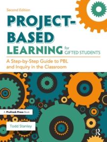 Project-Based Learning for Gifted Students : A Step-by-Step Guide to PBL and Inquiry in the Classroom