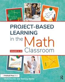 Project-Based Learning in the Math Classroom : Grades 6-10