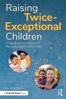 Raising Twice-Exceptional Children : A Handbook for Parents of Neurodivergent Gifted Kids