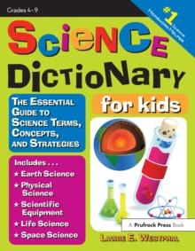 Science Dictionary for Kids : The Essential Guide to Science Terms, Concepts, and Strategies