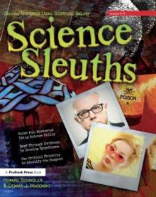 Science Sleuths : Solving Mysteries Using Scientific Inquiry (Grades 6-9)