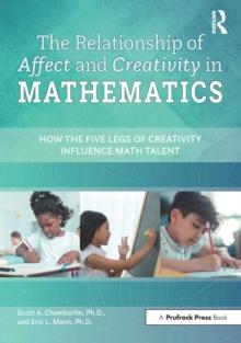 The Relationship of Affect and Creativity in Mathematics : How the Five Legs of Creativity Influence Math Talent