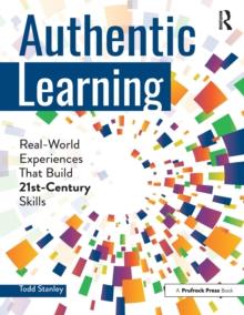 Authentic Learning : Real-World Experiences That Build 21st-Century Skills