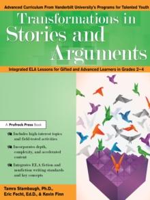 Transformations in Stories and Arguments : Integrated ELA Lessons for Gifted and Advanced Learners in Grades 2-4