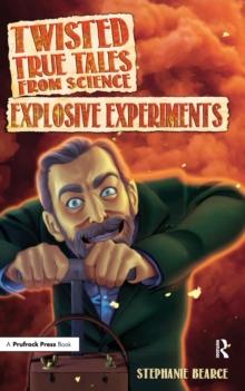 Twisted True Tales From Science : Explosive Experiments