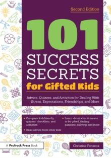 101 Success Secrets for Gifted Kids : Advice, Quizzes, and Activities for Dealing With Stress, Expectations, Friendships, and More